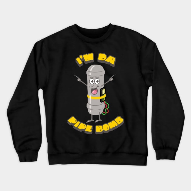 I'M DA PIPE BOMB Crewneck Sweatshirt by andewhallart